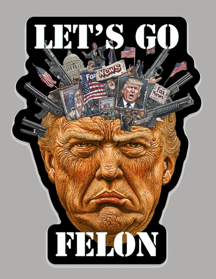 "Let’s Go Felon" – Satirical Political Sticker