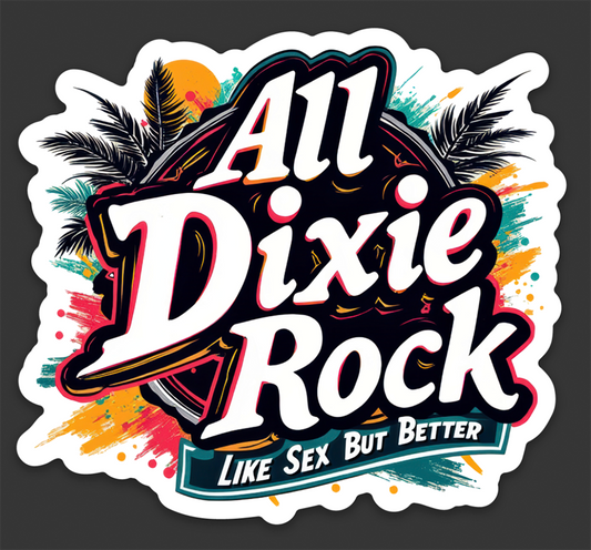 All Dixie Rock: Like Sex But Better Sticker